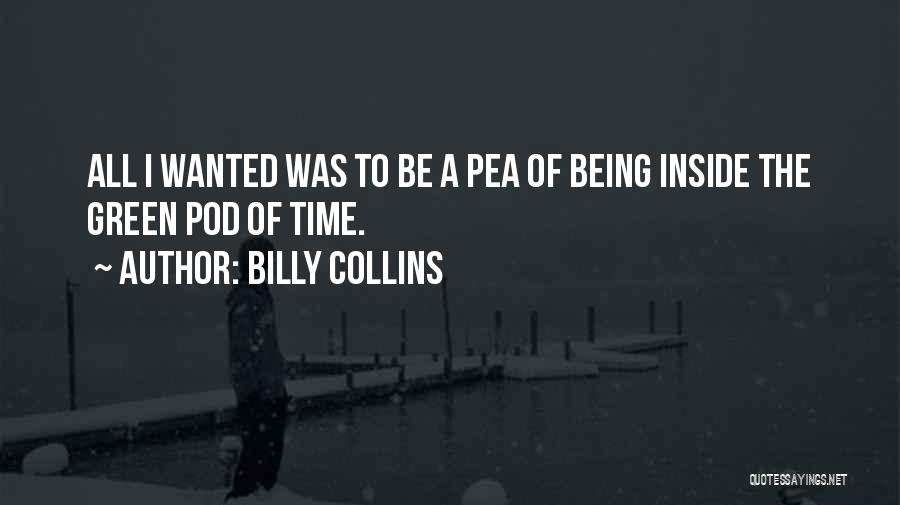 Pea Pod Quotes By Billy Collins