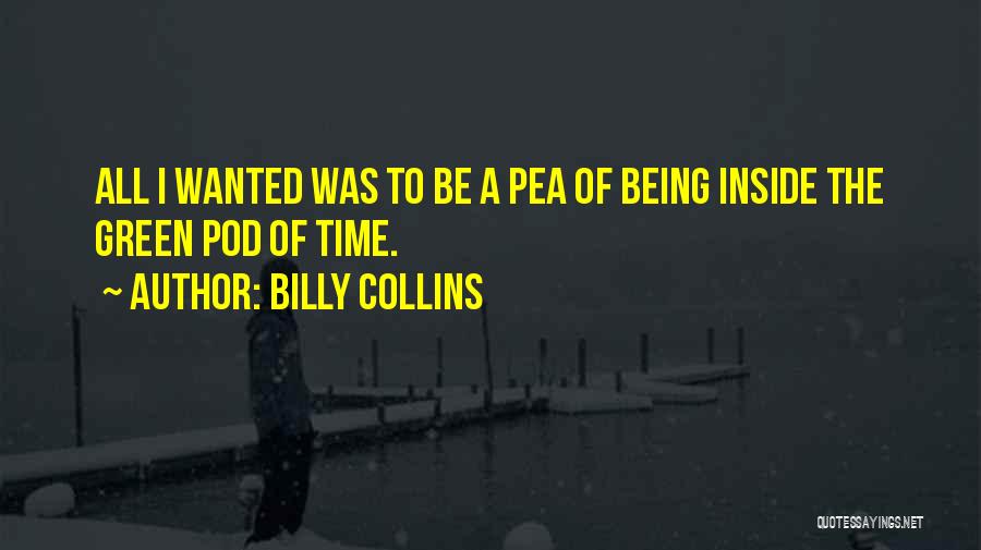 Pea To My Pod Quotes By Billy Collins