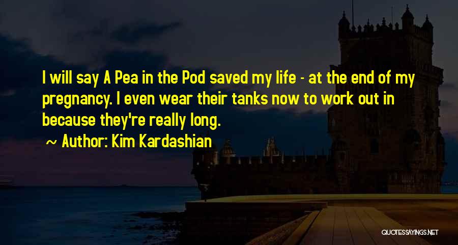 Pea To My Pod Quotes By Kim Kardashian