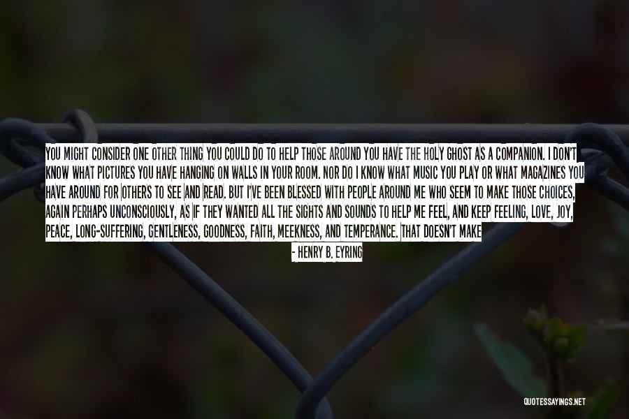Peace All Around You Quotes By Henry B. Eyring Peace All Around You Quotes By Henry B. Eyring