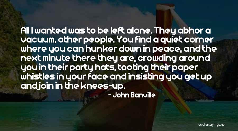 Peace All Around You Quotes By John Banville Peace All Around You Quotes By John Banville