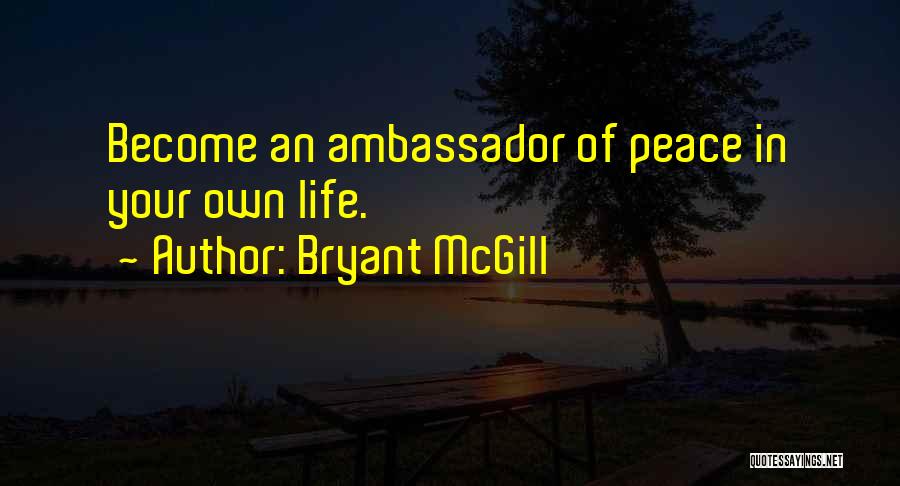 Peace Ambassador Quotes By Bryant McGill