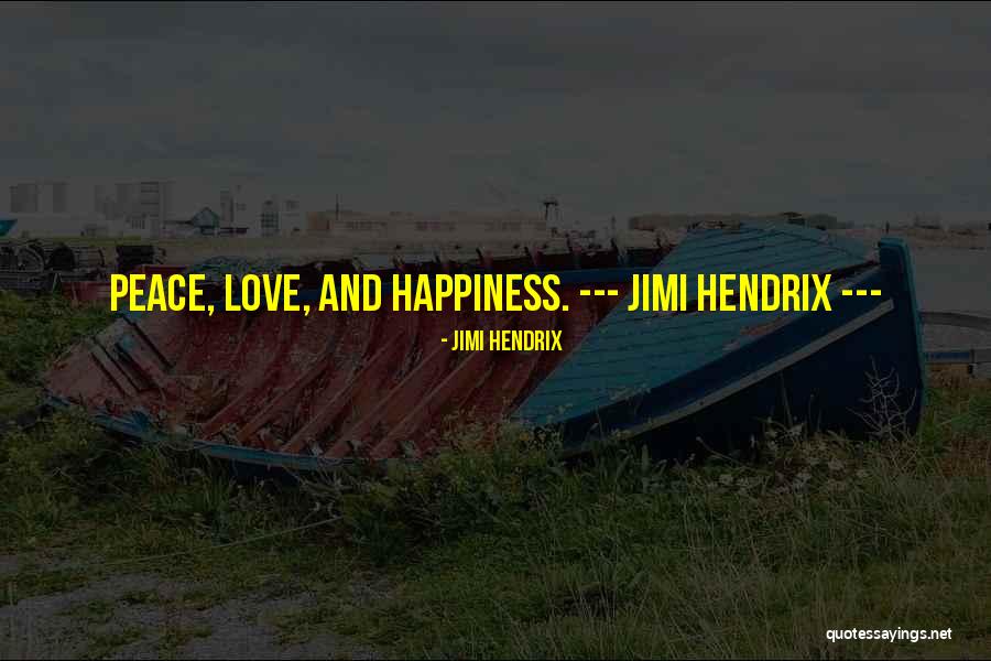 Peace And Happiness Quotes By Jimi Hendrix