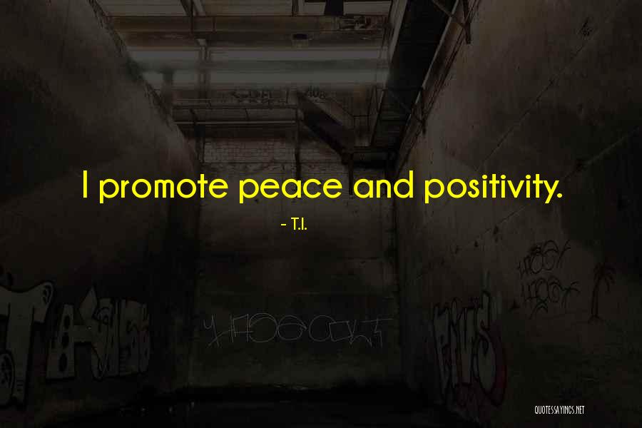 Peace And Positivity Quotes By T.I.