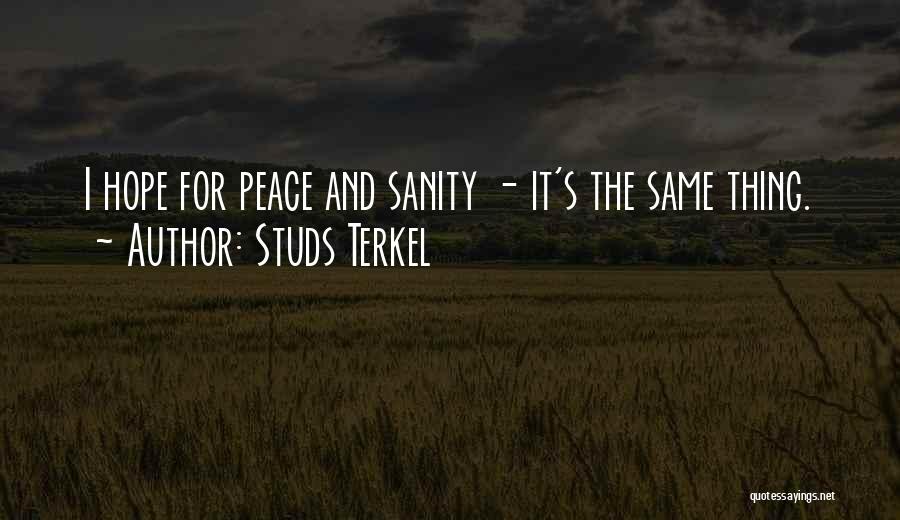 Peace And Sanity Quotes By Studs Terkel