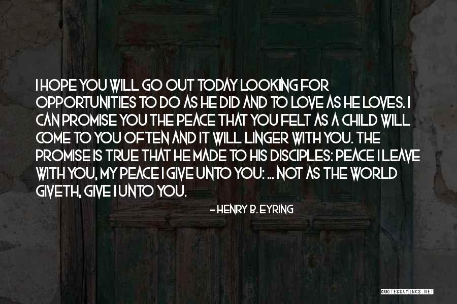 Peace And True Love Quotes By Henry B. Eyring Peace And True Love Quotes By Henry B. Eyring