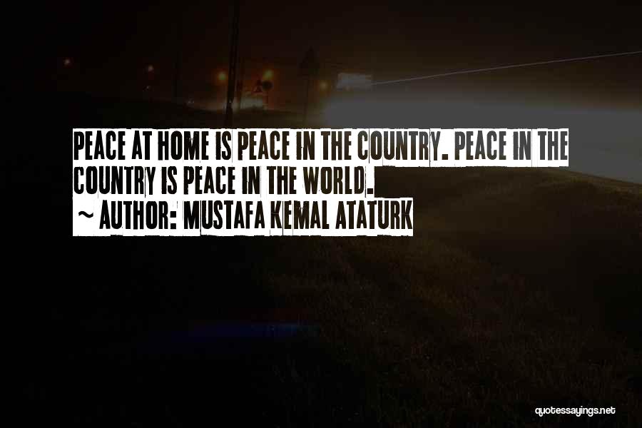 Peace At Home Quotes By Mustafa Kemal Ataturk