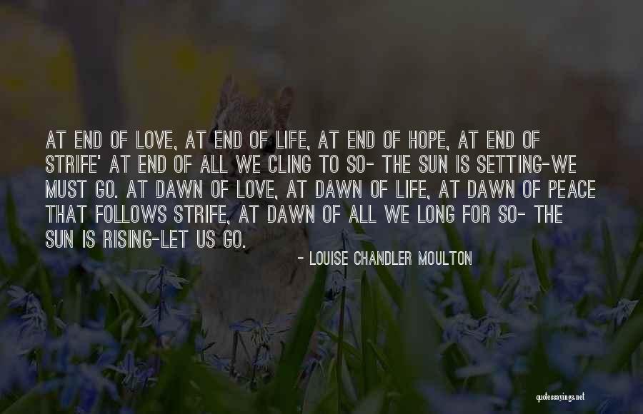 Peace At The End Of Life Quotes By Louise Chandler Moulton Peace At The End Of Life Quotes By Louise Chandler Moulton