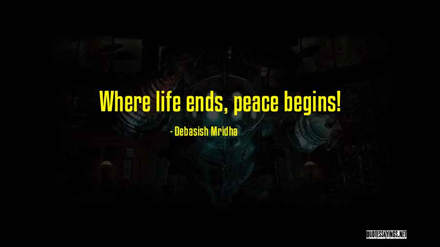 Peace Begins Quotes By Debasish Mridha Peace Begins Quotes By Debasish Mridha