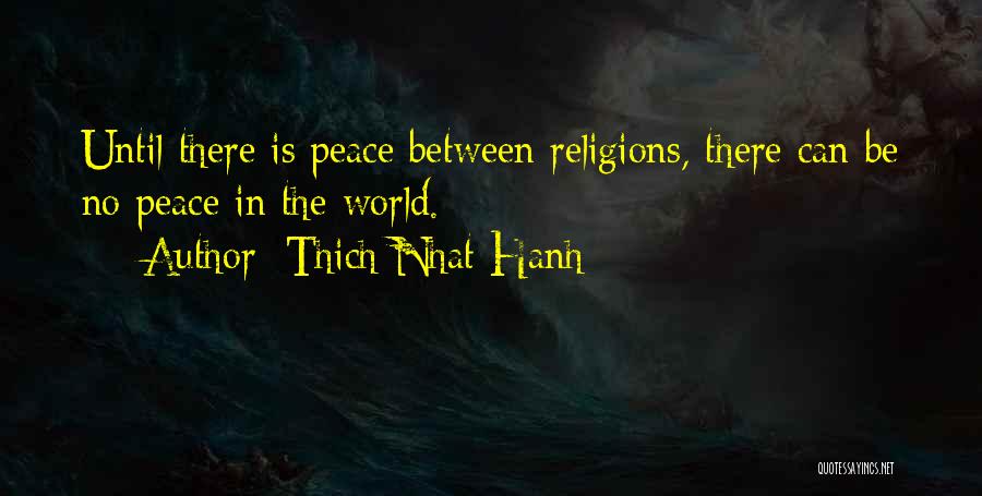 Peace Between Religions Quotes By Thich Nhat Hanh