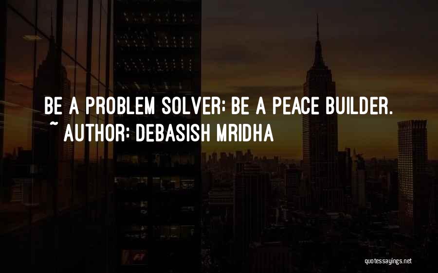 Peace Builder Quotes By Debasish Mridha