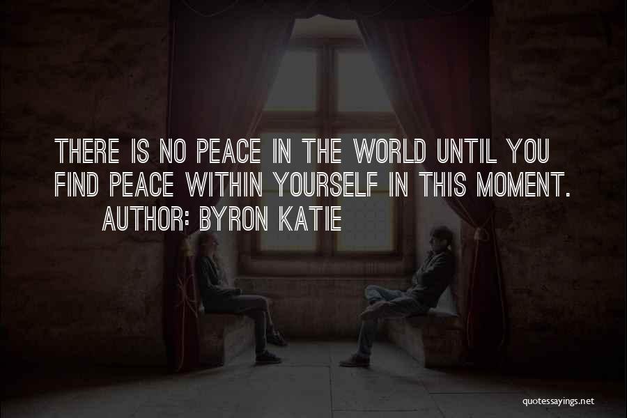 Peace Finding Quotes By Byron Katie