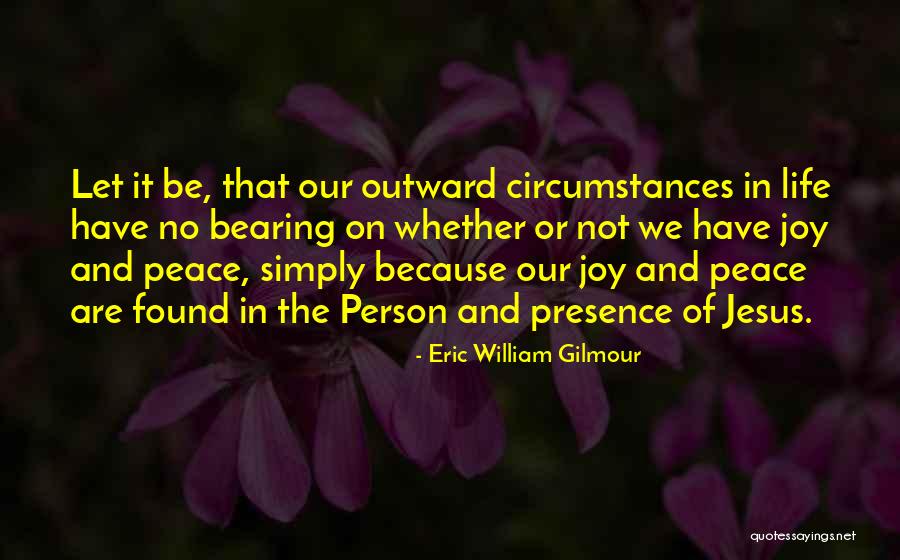 Peace In Life Quotes By Eric William Gilmour Peace In Life Quotes By Eric William Gilmour