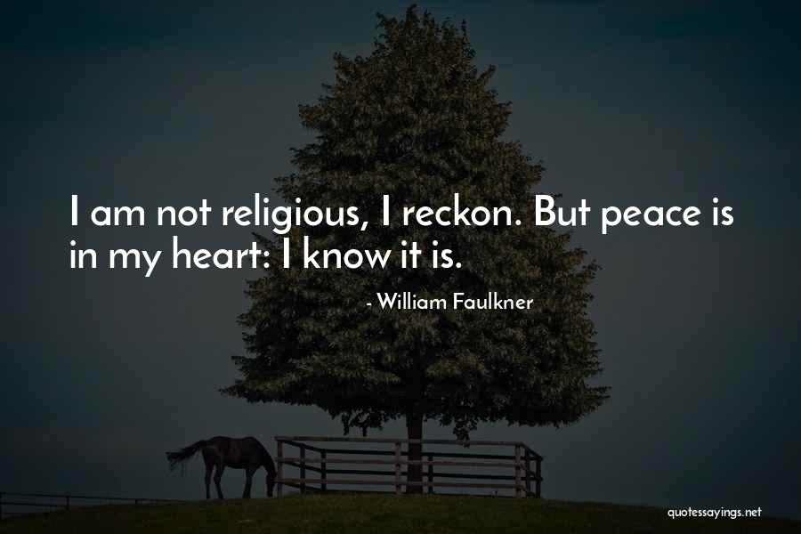 Peace In My Heart Quotes By William Faulkner Peace In My Heart Quotes By William Faulkner