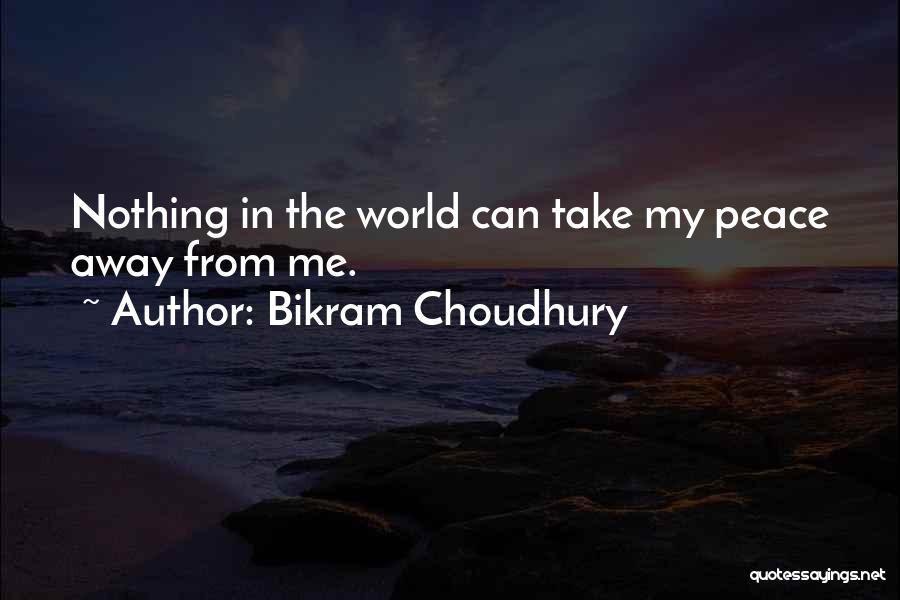 Peace In My World Quotes By Bikram Choudhury