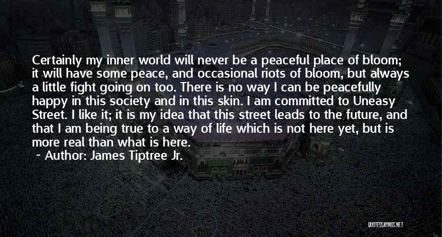 Peace In My World Quotes By James Tiptree Jr.