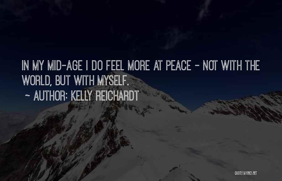 Peace In My World Quotes By Kelly Reichardt