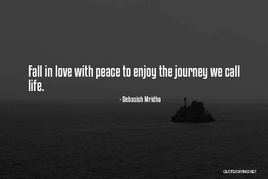 Peace In The Journey Quotes By Debasish Mridha Peace In The Journey Quotes By Debasish Mridha