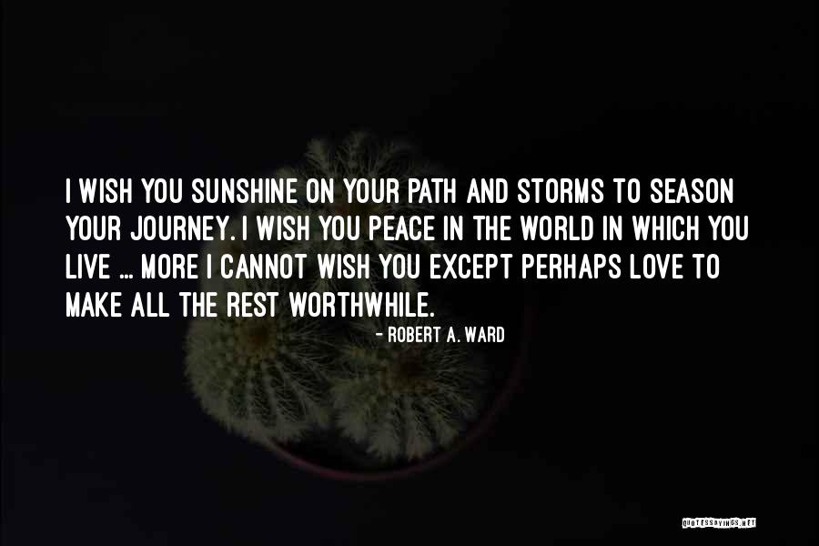 Peace In The Journey Quotes By Robert A. Ward Peace In The Journey Quotes By Robert A. Ward