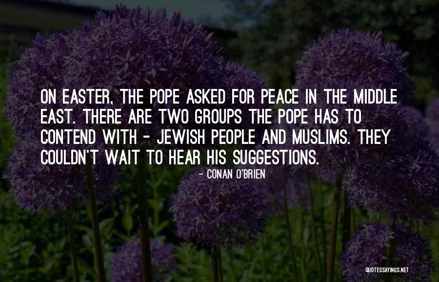 Peace In The Middle East Quotes By Conan O'Brien Peace In The Middle East Quotes By Conan O'Brien