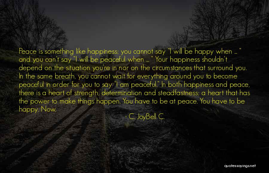 Peace In Your Heart Quotes By C. JoyBell C. Peace In Your Heart Quotes By C. JoyBell C.