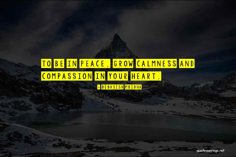 Peace In Your Heart Quotes By Debasish Mridha Peace In Your Heart Quotes By Debasish Mridha