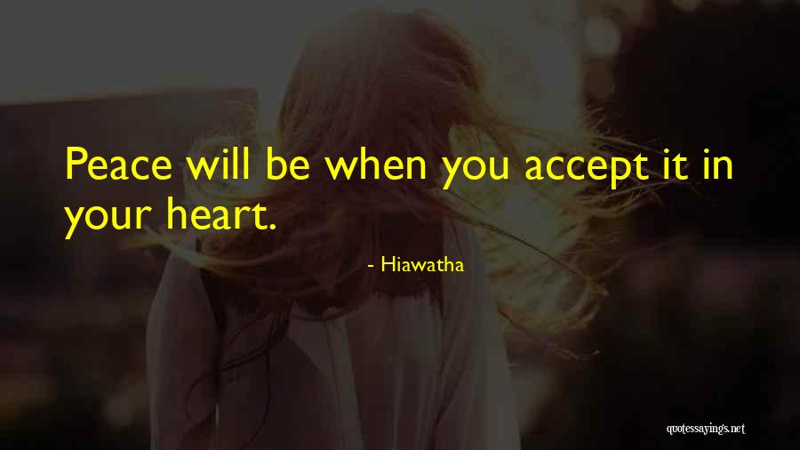 Peace In Your Heart Quotes By Hiawatha Peace In Your Heart Quotes By Hiawatha