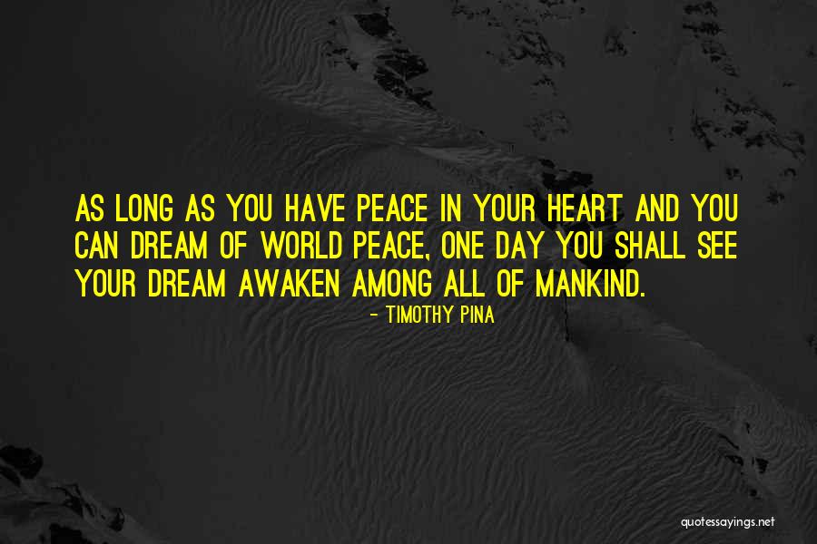Peace In Your Heart Quotes By Timothy Pina Peace In Your Heart Quotes By Timothy Pina