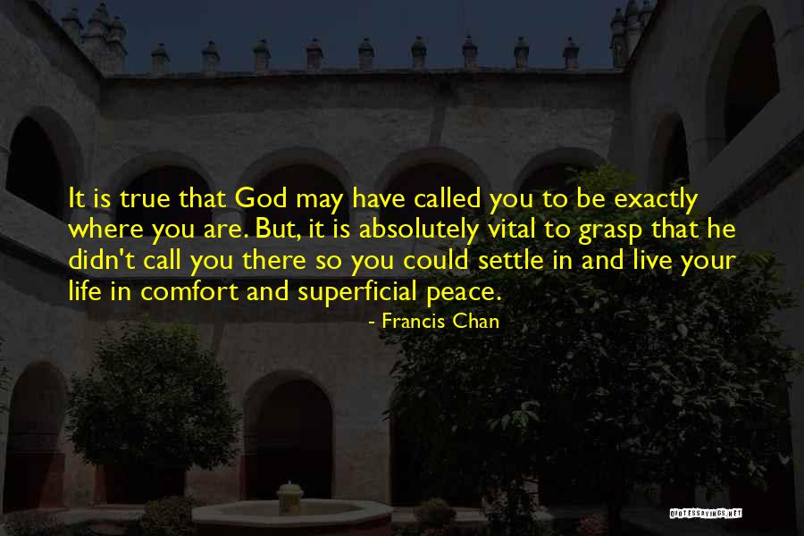 Peace In Your Life Quotes By Francis Chan Peace In Your Life Quotes By Francis Chan