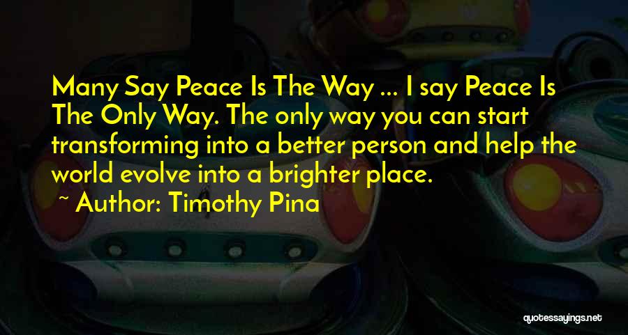 Peace Is The Only Way Quotes By Timothy Pina