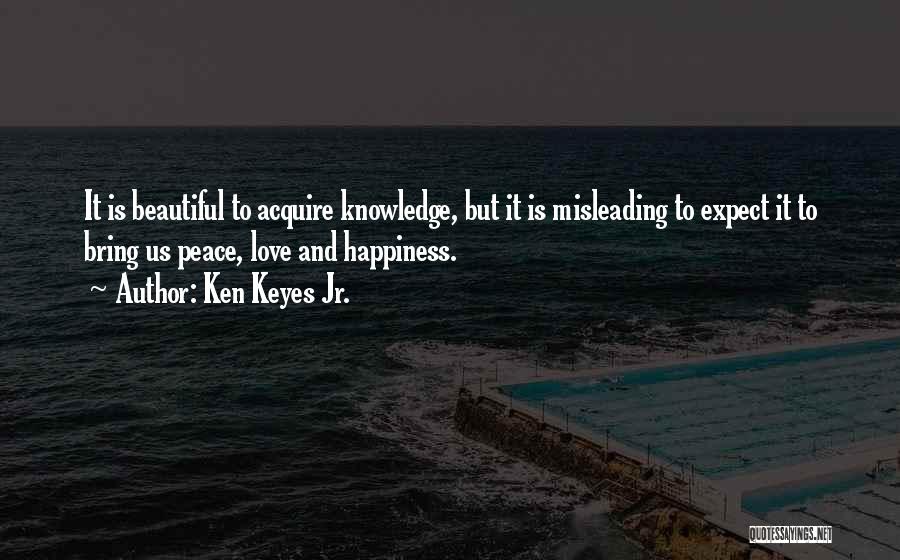 Peace Love And Happiness Quotes By Ken Keyes Jr.