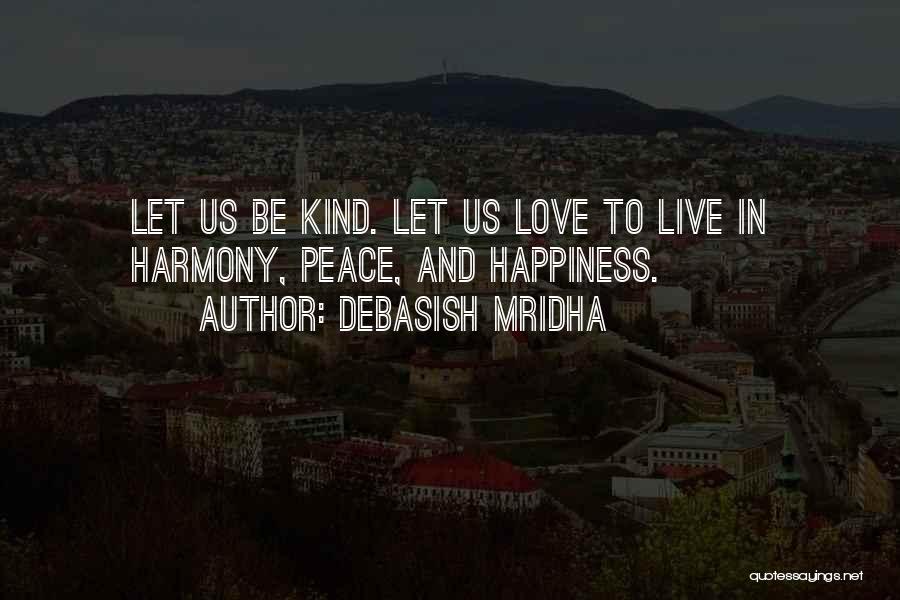 Peace Love And Harmony Quotes By Debasish Mridha