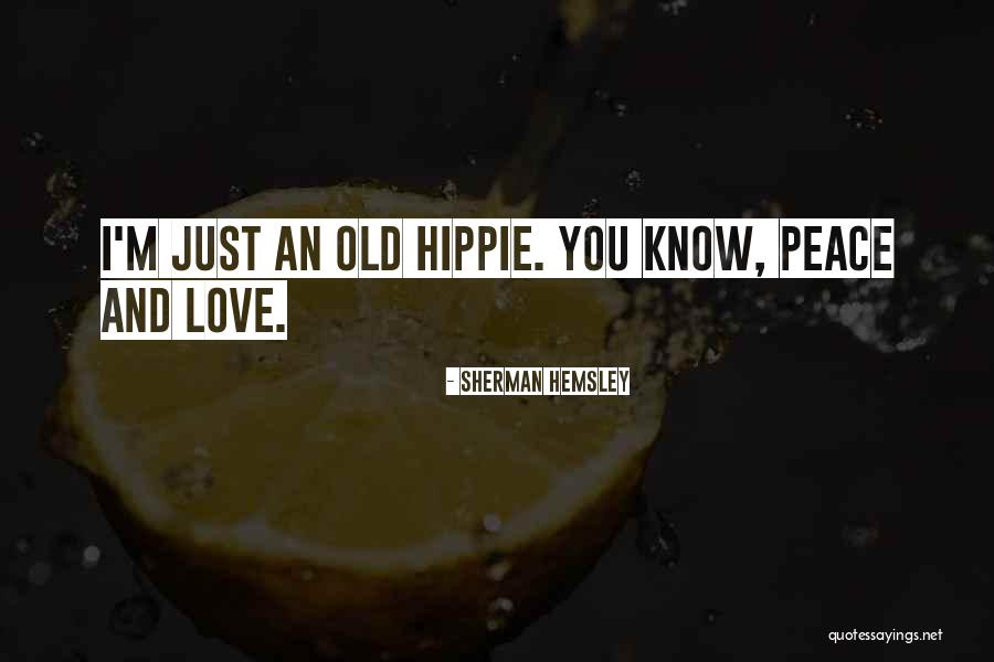Peace Love And Hippie Quotes By Sherman Hemsley