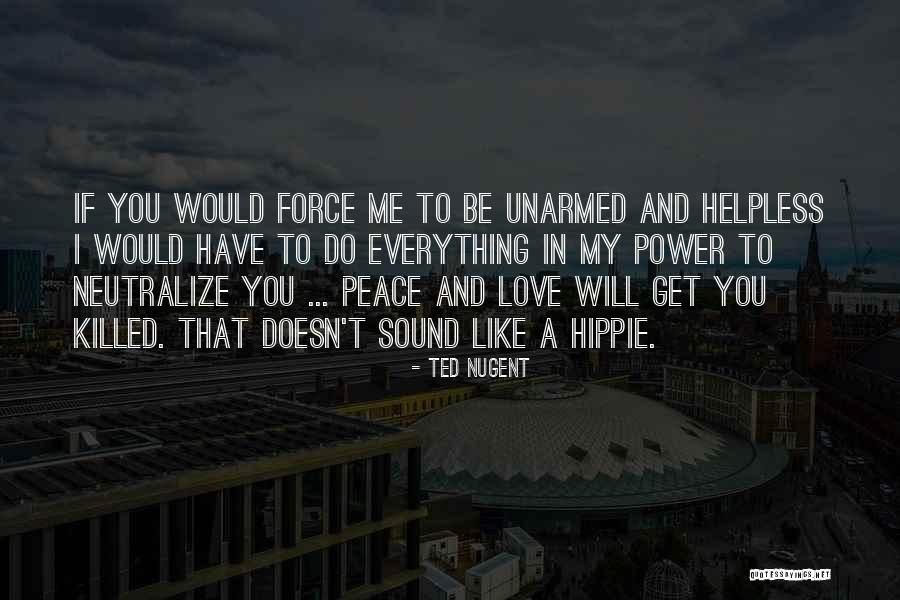 Peace Love And Hippie Quotes By Ted Nugent