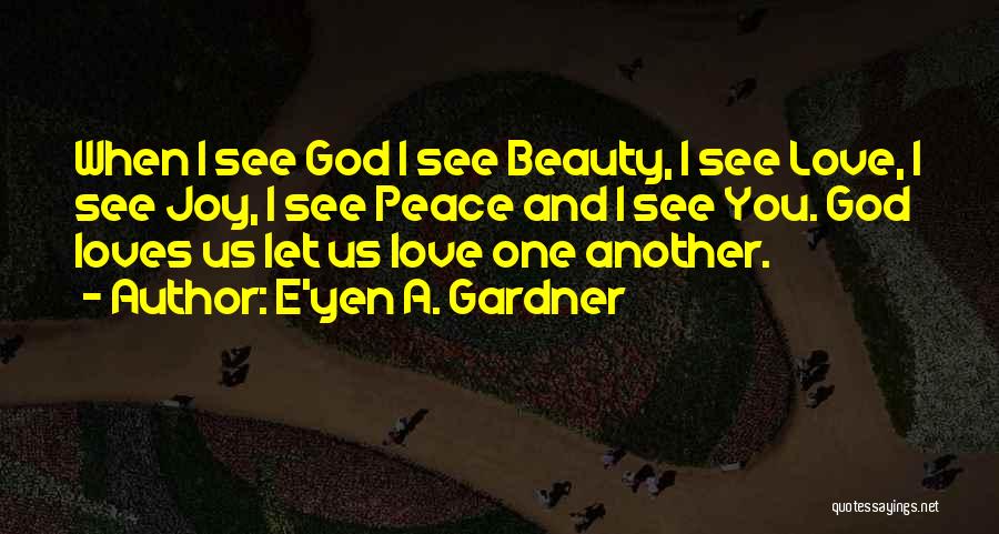 Peace Love And Joy Quotes By E'yen A. Gardner