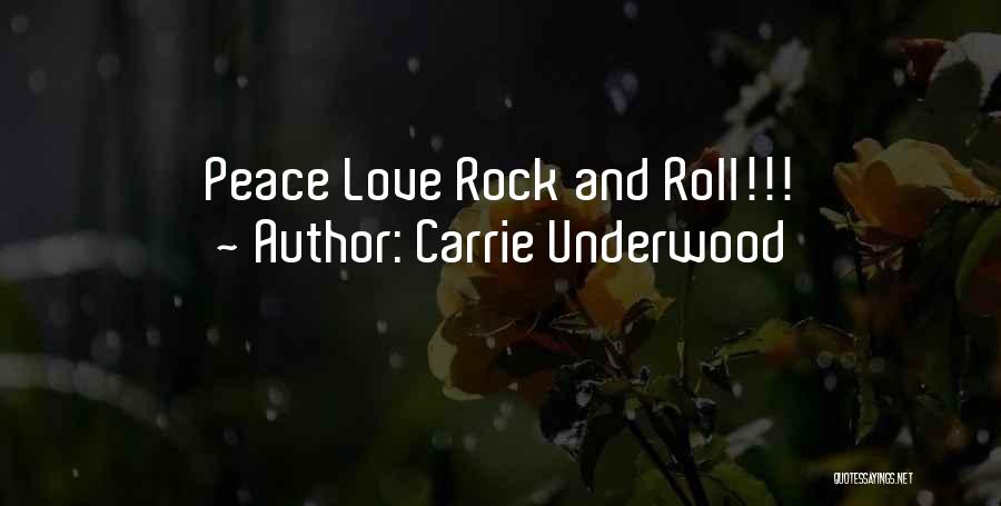 Peace Love And Rock N Roll Quotes By Carrie Underwood