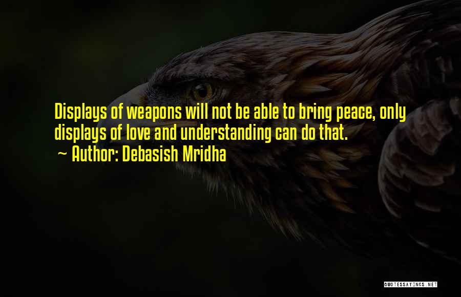 Peace Love And Understanding Quotes By Debasish Mridha