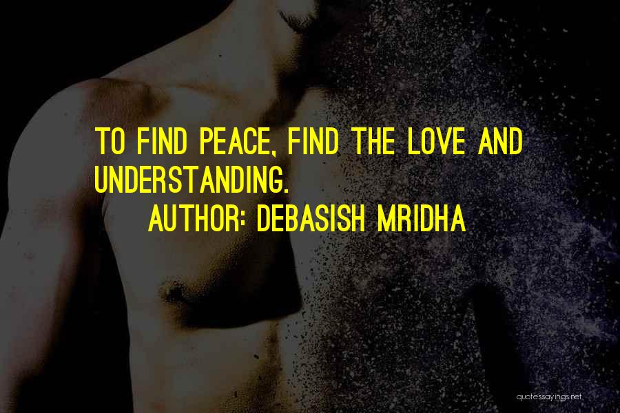 Peace Love And Understanding Quotes By Debasish Mridha