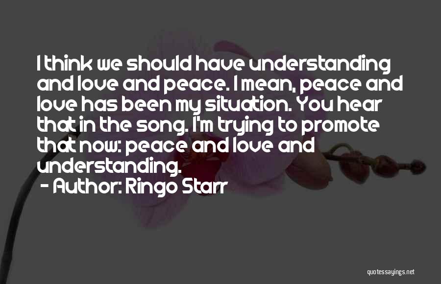 Peace Love And Understanding Quotes By Ringo Starr