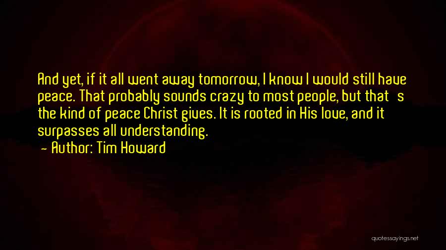 Peace Love And Understanding Quotes By Tim Howard