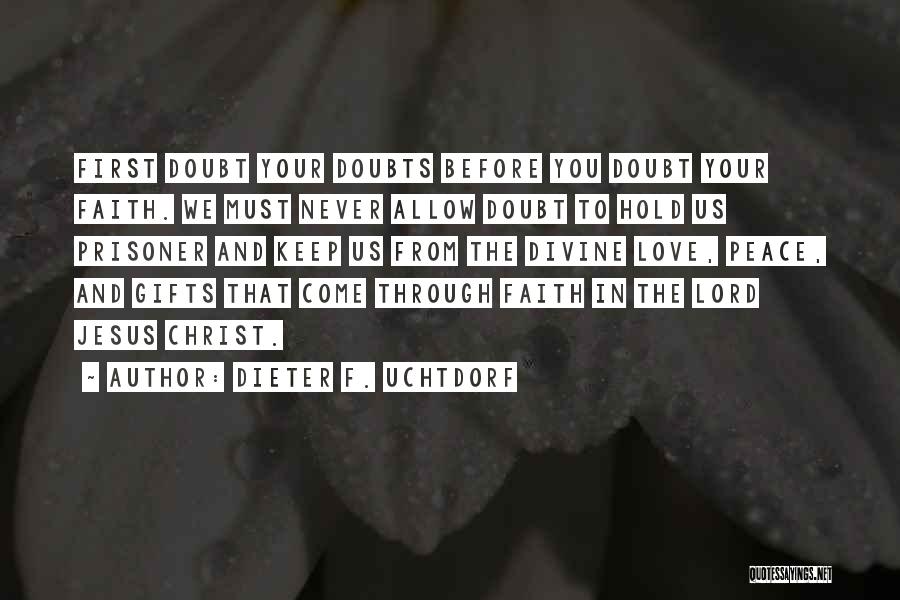 Peace Love Faith Quotes By Dieter F. Uchtdorf