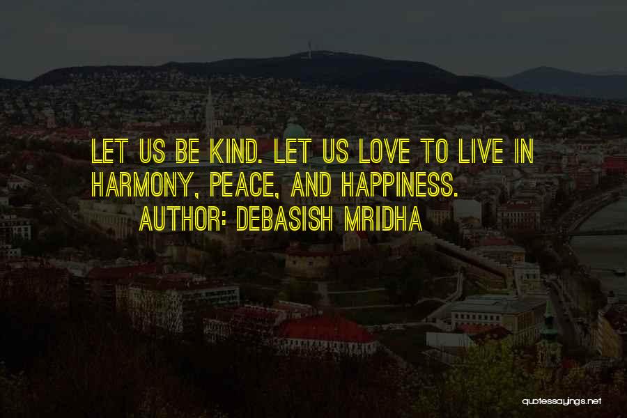 Peace Love Harmony Quotes By Debasish Mridha