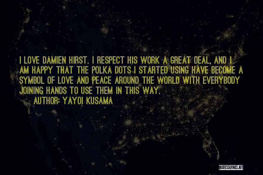 Peace Love Respect Quotes By Yayoi Kusama