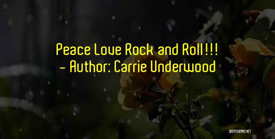 Peace Love & Rock And Roll Quotes By Carrie Underwood