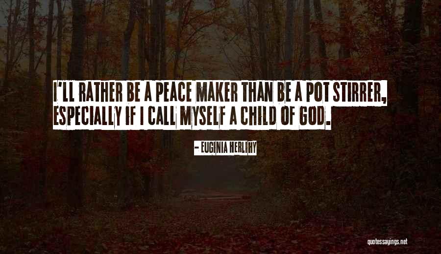 Peace Maker Quotes By Euginia Herlihy Peace Maker Quotes By Euginia Herlihy