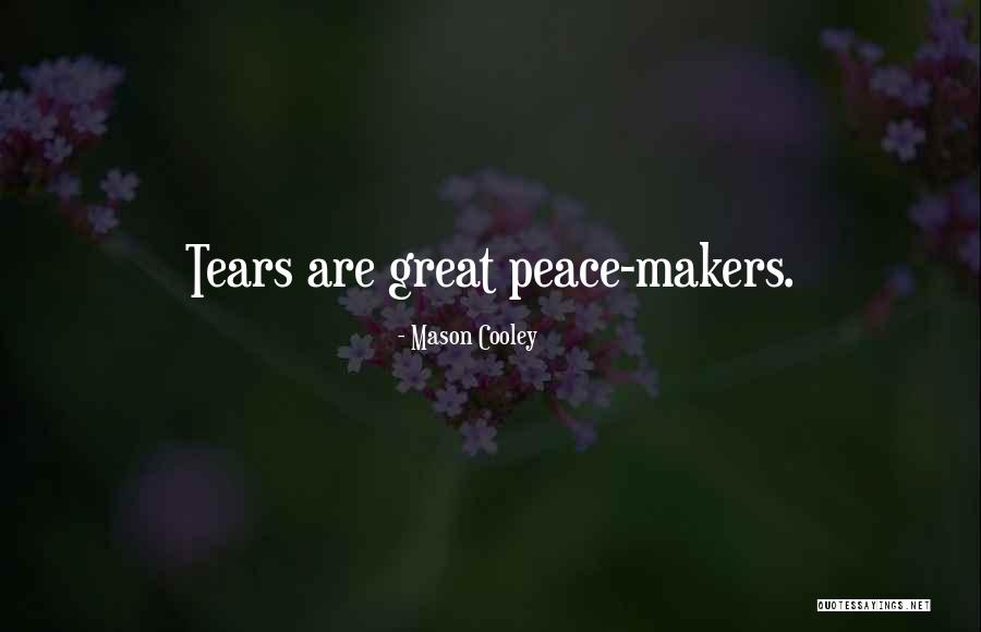 Peace Makers Quotes By Mason Cooley Peace Makers Quotes By Mason Cooley