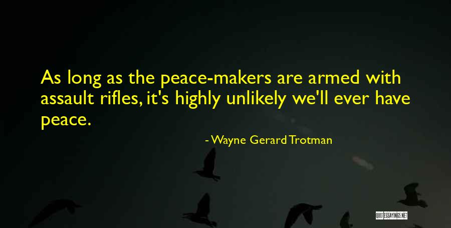 Peace Makers Quotes By Wayne Gerard Trotman Peace Makers Quotes By Wayne Gerard Trotman