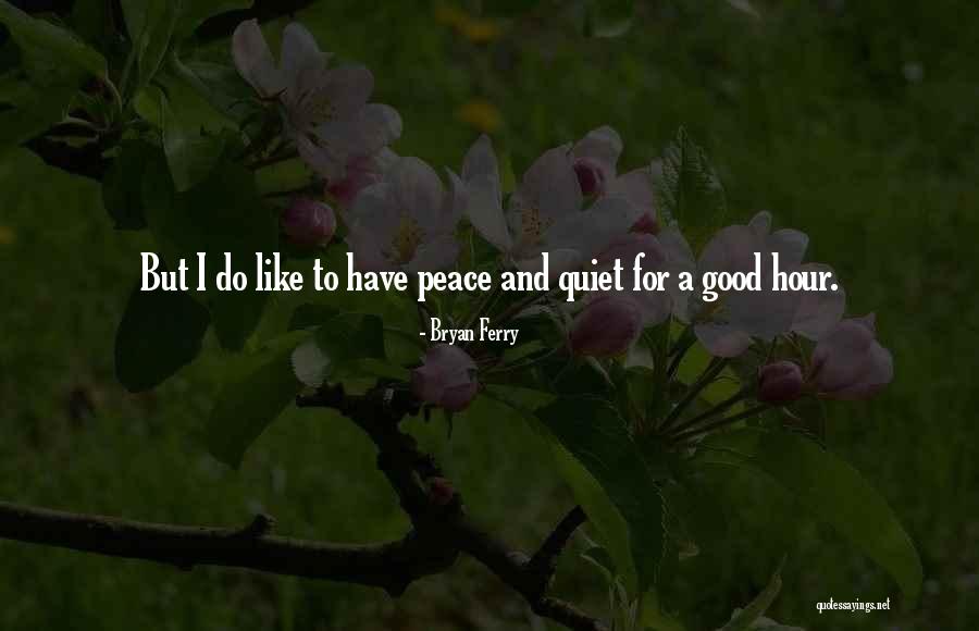 Peace N Quiet Quotes By Bryan Ferry