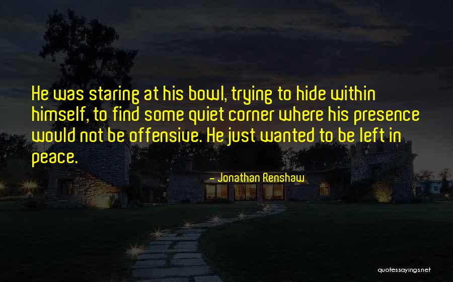 Peace N Quiet Quotes By Jonathan Renshaw