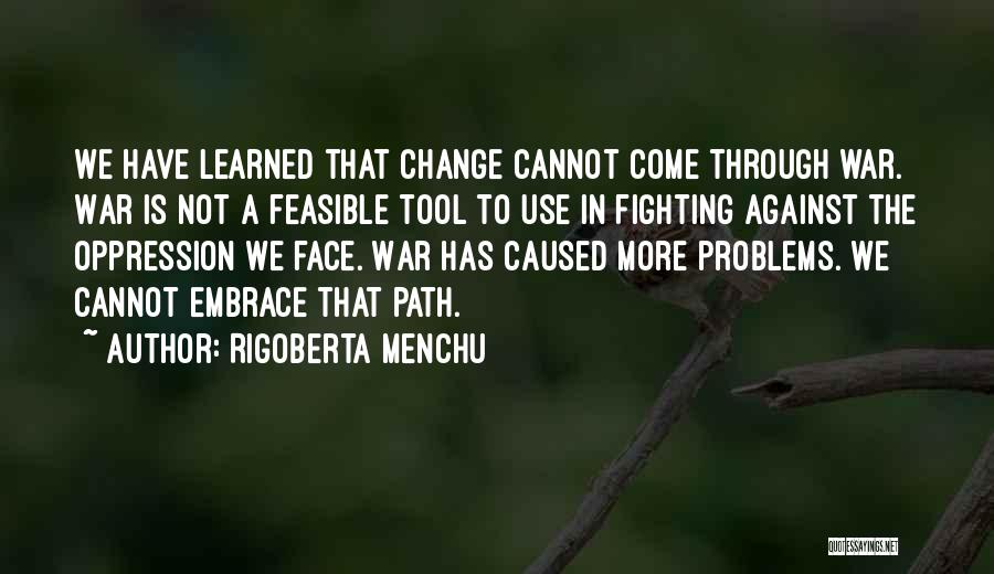 Peace Not Fighting Quotes By Rigoberta Menchu